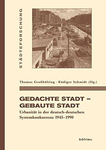 Gedachte Stadt (Gebaute Stadt): Urbanität in Der Deutsch-deutschen Systemkonkurrenz (1945-1990)