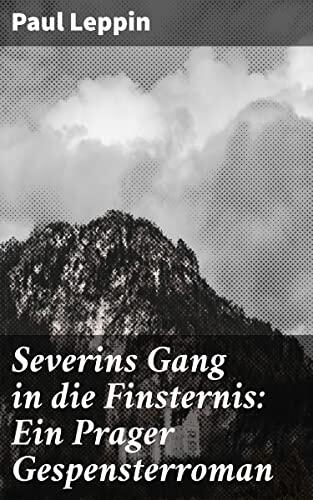 Severins Gang in Die Finsternis: Eine Suche Nach Liebe Und Erlösung in Der Düsteren Welt Prags
