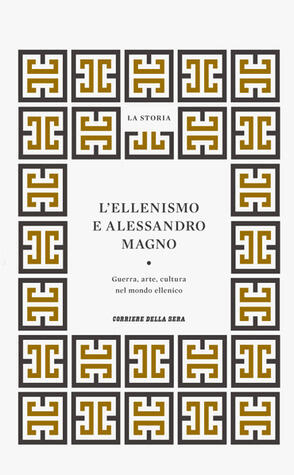 L'ellenismo e Alessandro Magno: Guerra, arte, cultura nel mondo ellenico