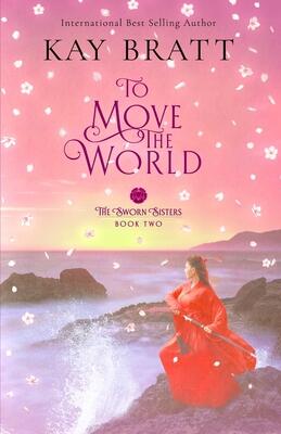 To Move the World: Book Two in the Sworn Sisters Chinese Historical Fiction Duology