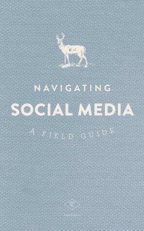 Navigating Social Media: A Field Guide