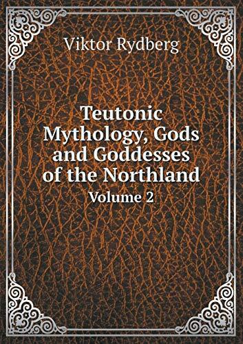 Teutonic Mythology, Gods and Goddesses of the Northland Volume 2