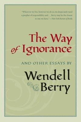 The Way of Ignorance (And Other Essays)