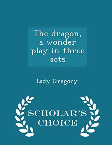 The dragon, a wonder play in three acts - Scholar's Choice Edition
