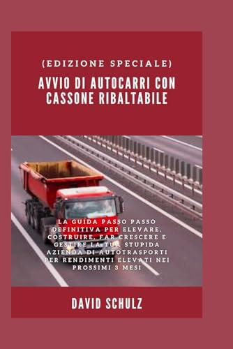 Avvio di autocarri con cassone ribaltabile: La guida passo passo definitiva per elevare, costruire, far crescere e gestire la tua stupida azienda di ... elevati nei prossimi 3 mesi