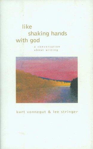 Like Shaking Hands with God: A Conversation About Writing