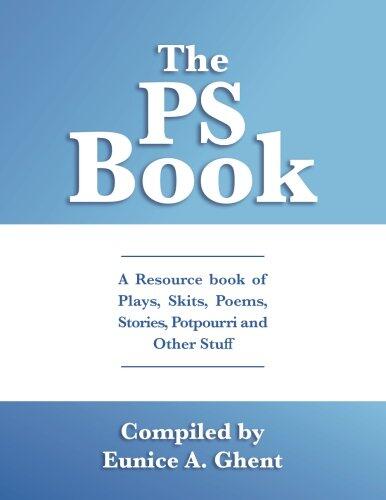 The PS Book: A Resource Book Of Plays, Skits, Poems, Stories, Potpourri And Other Stuff