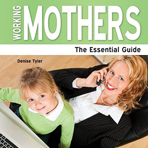 Working Mothers - The Essential Guide