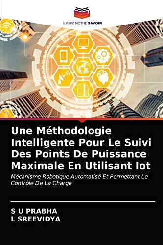 Une Méthodologie Intelligente Pour Le Suivi Des Points De Puissance Maximale En Utilisant IoT: Mécanisme Robotique Automatisé Et Permettant Le Contrôle De La Charge