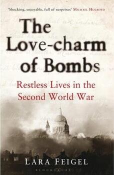 The Love-Charm of Bombs: Restless Lives in the Second World War
