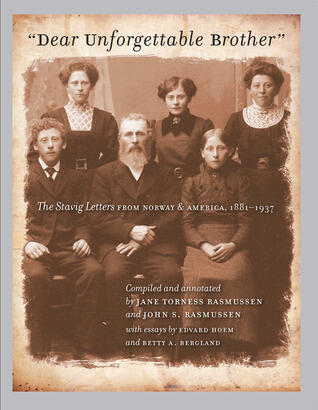 Dear Unforgettable Brother: The Stavig Letters from Norway and America, 1881-1937