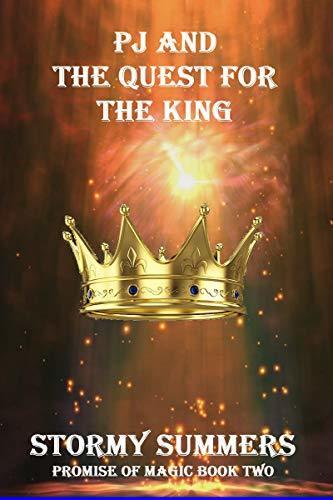 PJ And The Quest For The King: A Magical Fantasy Adventure: Book Two of the Promise of Magic Series
