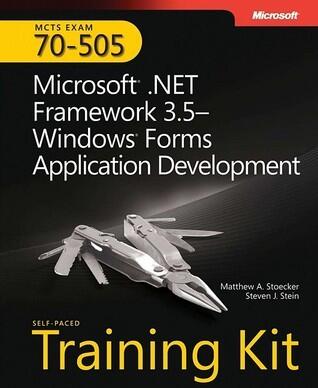 MCTS Self-Paced Training Kit (Exam 70-505): Microsoft® .NET Framework 3.5 - Windows® Forms Application Development