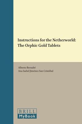 Instructions for the Netherworld: The Orphic Gold Tablets. Religions in the Graeco-Roman World, Volume 162.