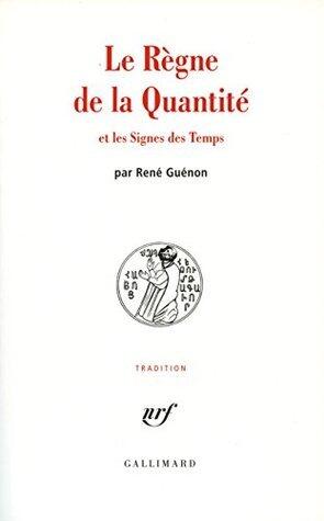 Le Règne de la quantité et les signes des temps