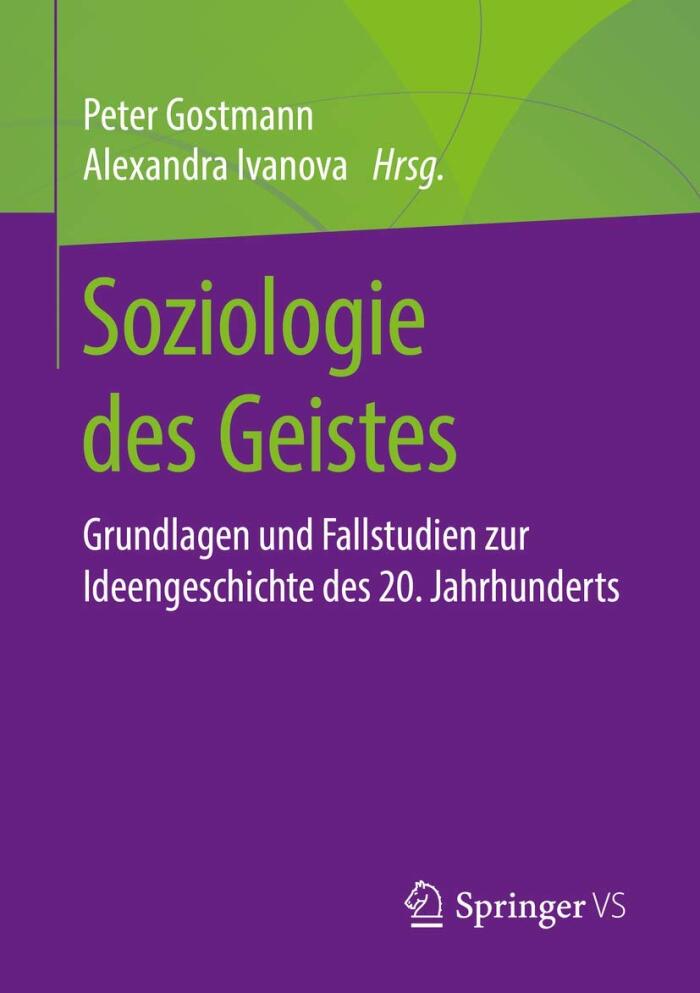 Soziologie des Geistes: Grundlagen und Fallstudien zur Ideengeschichte des 20. Jahrhunderts