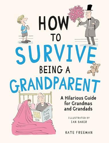 How to Survive Being a Grandparent: A Hilarious Guide for Grandmas and Grandads