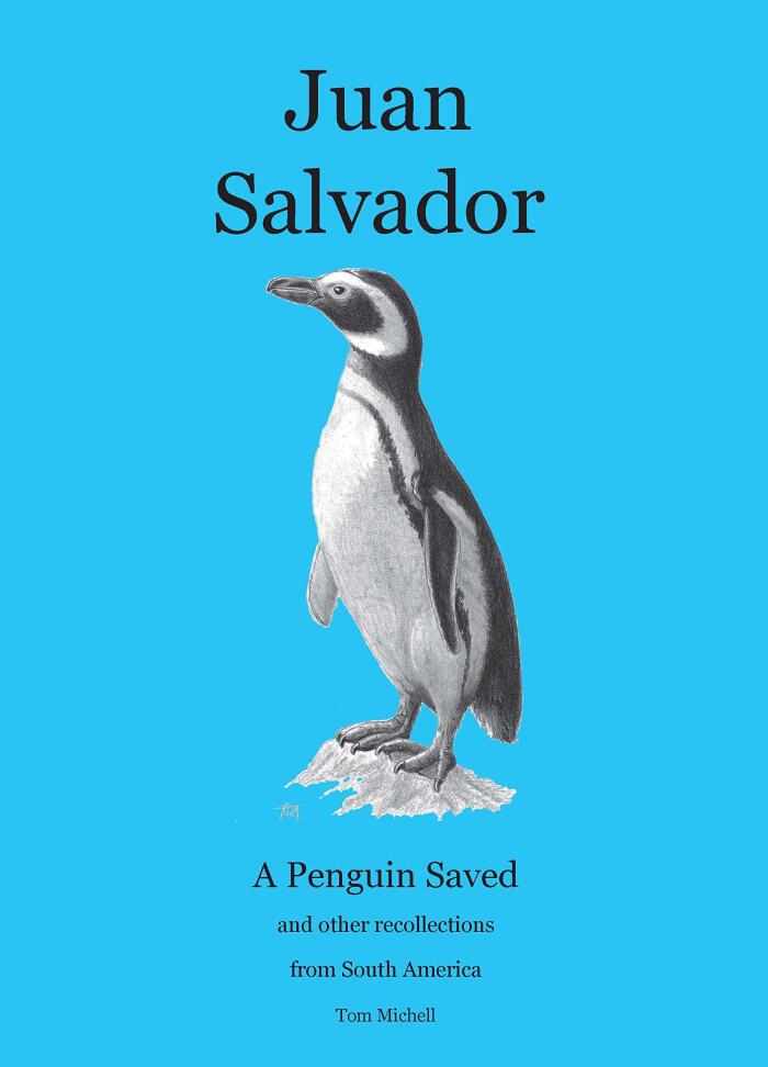 Juan Salvador - A Penguin Saved and Other Recollections from South America