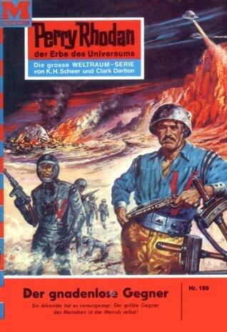 Perry Rhodan 180: Der Gnadenlose Gegner (Perry Rhodan-Zyklus Das Zweite Imperium)