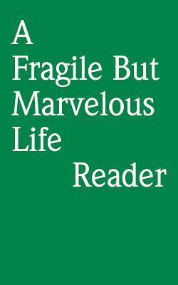 A Fragile But Marvelous Life: Reader