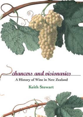 Chancers and Visionaries: A History of New Zealand Wine