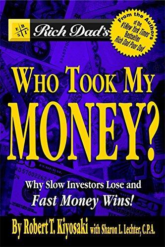 Rich Dad's Who Took My Money?: Why Slow Investors Lose and Fast Money Wins!