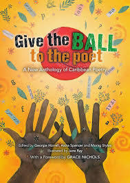 Give the Ball to the Poet: A New Anthology of Caribbean Poetry