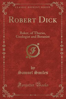 Robert Dick: Baker, of Thurso, Geologist and Botanist