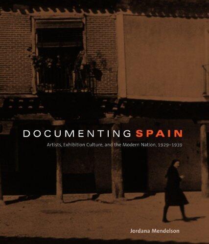 Documenting Spain: Artists, Exhibition Culture, and the Modern Nation, 1929-1939 (Refiguring Modernism)