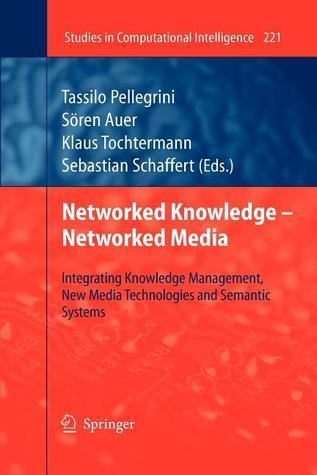 Networked Knowledge - Networked Media: Integrating Knowledge Management, New Media Technologies and Semantic Systems