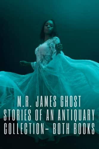 M.R. James Ghost Stories of an Antiquary Collection- Both Books (Annotated): M. R. James Epic Classic Horror Short Stories