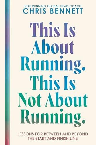 This Is About Running. This Is Not About Running.: Lessons for Between and Beyond the Start and Finish Line