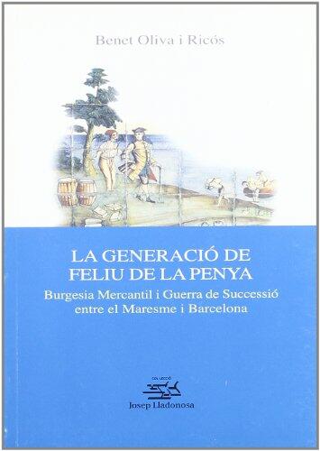 La generació de Feliu de la Penya.: Burgesia Mercantil i Guerra de Successió entre el Maresme i Barcelona.