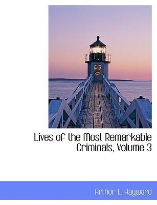Lives of the Most Remarkable Criminals (Volume 3)