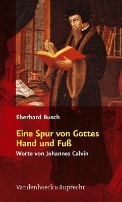 Eine Spur von Gottes Hand und Fuss: Worte von Johannes Calvin