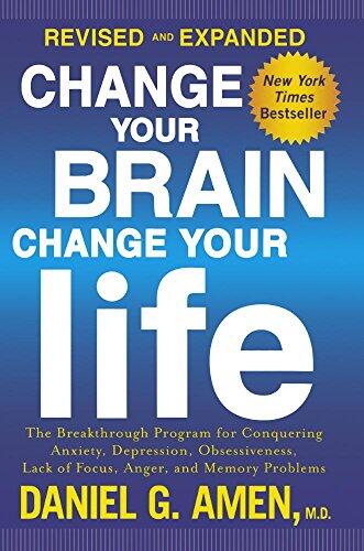 Change Your Brain, Change Your Life (The Breakthrough Program for Conquering Anxiety, Depression, Obsessiveness, Lack of Focus, Anger, and Memory Problems)