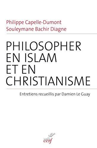 Philosopher en islam et en christianisme: Entretiens recueillis par Damien Le Guay