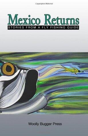 Mexico Returns: Stories From A Fly Fishing Guide