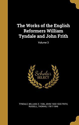 The Works of the English Reformers: William Tyndale and John Frith (Volume 3)