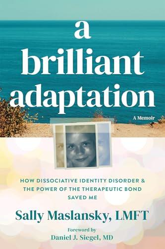 A Brilliant Adaptation: How Dissociative Identity Disorder and the Power of the Therapeutic Bond Saved Me