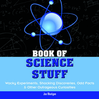 Book of Science Stuff: Wacky experiments, schocking discoveries, odd facts & other outrageous curiosities