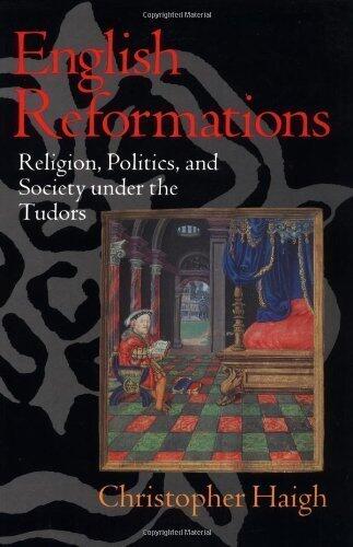 English Reformations: Religion, Politics, and Society under the Tudors