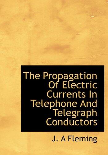 The Propagation of Electric Currents in Telephone and Telegraph Conductors