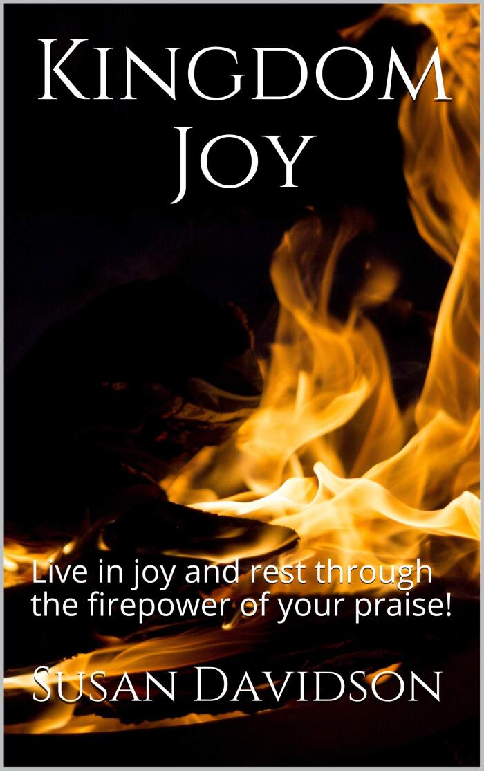 Kingdom Joy: Live in joy and rest through the firepower of your praise!