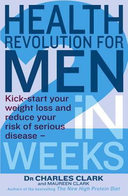 Health Revolution for Men: Kick Start Your Weight Loss and Reduce Your Risk of Serious Disease - in 2 Weeks