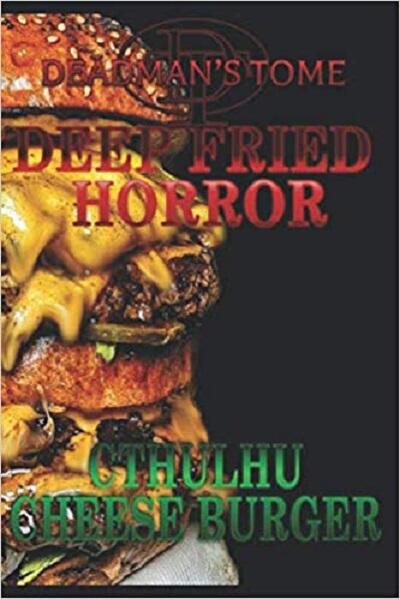 Deadman's Tome Deep Fried Horror Cthulhu Cheese Burger