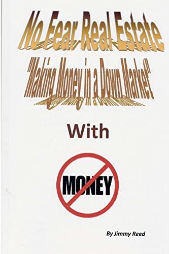 No Fear Real Estate: Making Money in a Down Market with No Money