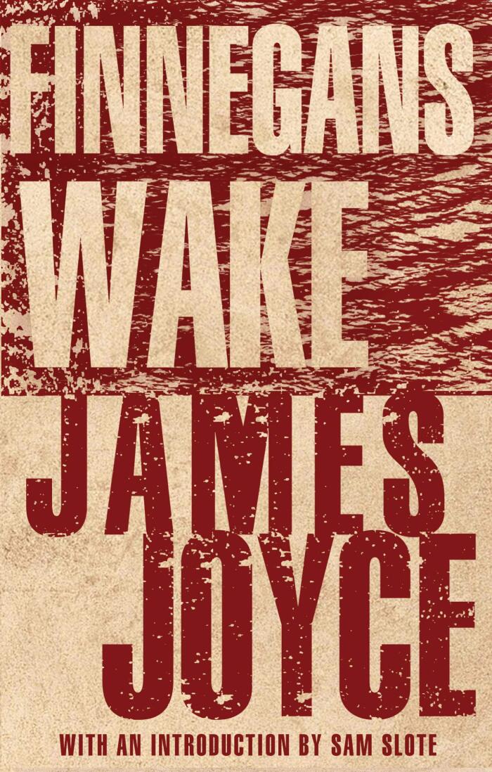 Finnegans Wake: Annotated Edition with an introduction by Dr Sam Slote of Trinity College Dublin