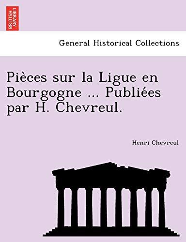 Pièces sur la Ligue en Bourgogne ... Publiées par H. Chevreul.