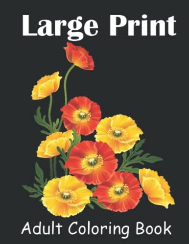Large Print Adult Coloring Book: Easy Large Print Coloring Pages for Seniors, Beginners, Featuring Beautiful Flowers, Bouquets, Vases, Spring, Bunches, And a Variety of Flower Design